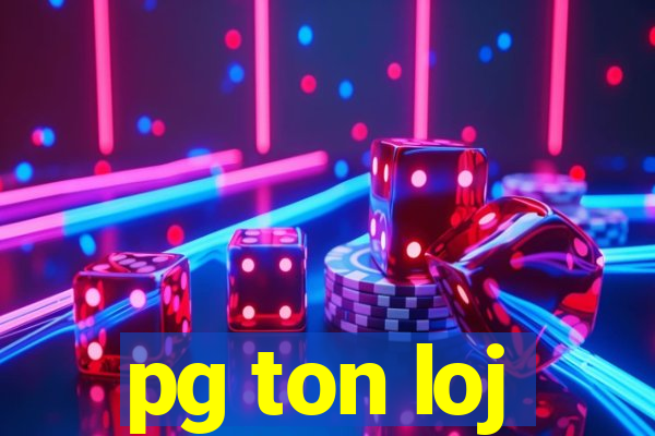 pg ton loj